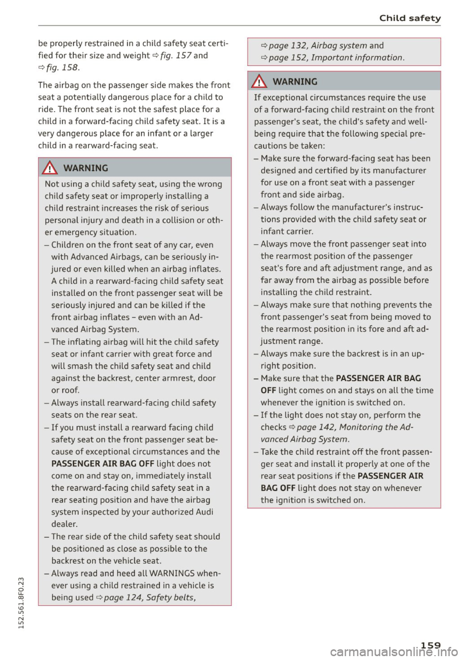 AUDI A5 CABRIOLET 2015 Owners Manual M N
ci u.. co ,...., \!) 1.11
N 1.11 ,....,
be properly restrained in a child safety seat certi
fied for their si ze and weight ¢
fig. 157 and
¢ fig. 158.
The airbag on the AUDI A5 CABRIOLET 2015 Owners Manual M N
ci u.. co ,...., \!) 1.11
N 1.11 ,....,
be properly restrained in a child safety seat certi
fied for their si ze and weight ¢
fig. 157 and
¢ fig. 158.
The airbag on the