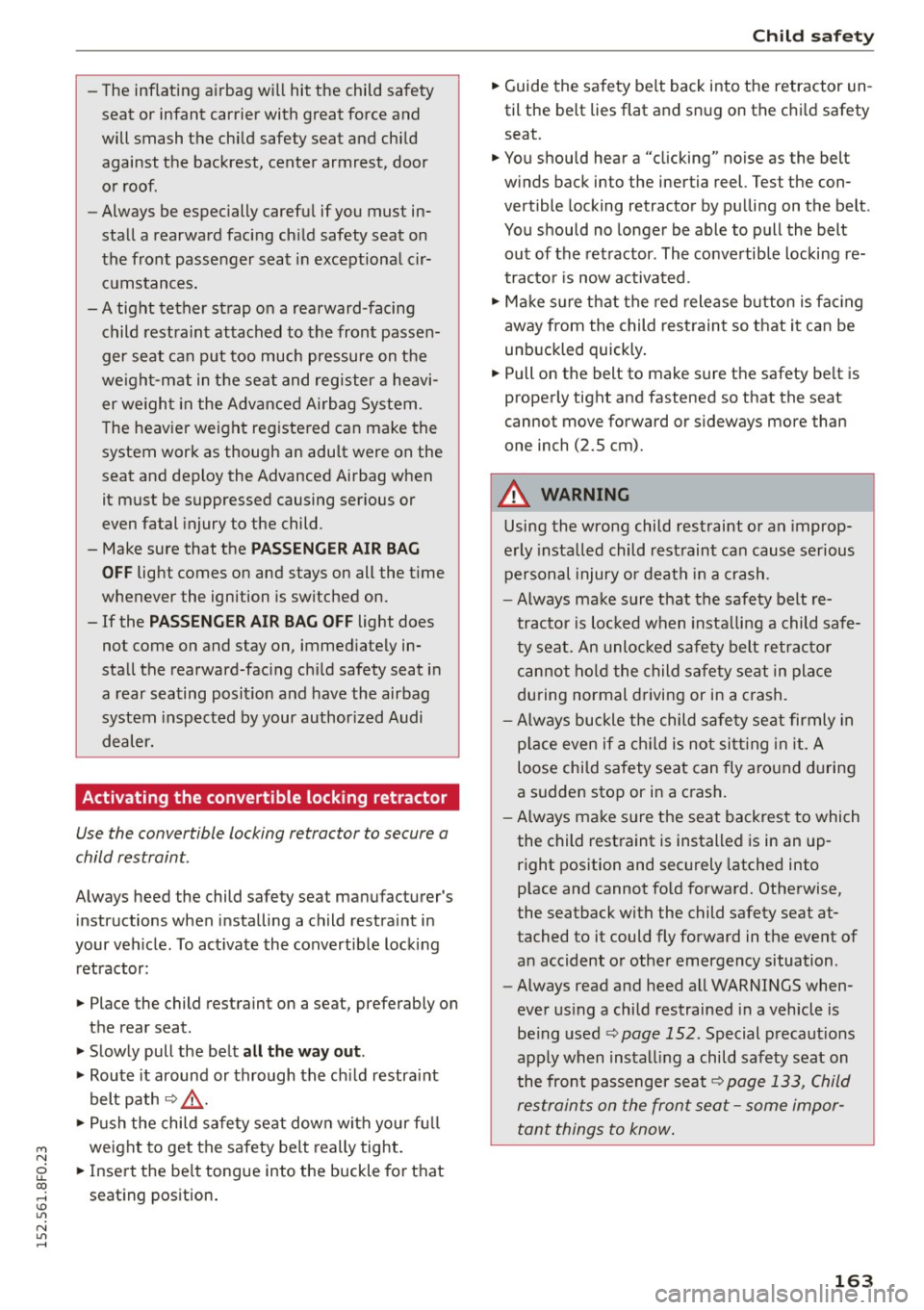 AUDI A5 CABRIOLET 2015 Owners Manual M N
ci u.. co ,...., \!) 1.11
N 1.11 ,....,
-The inflating airbag will hit the child safety
seat or infant carrier with great force and
will smash the child safety seat and AUDI A5 CABRIOLET 2015 Owners Manual M N
ci u.. co ,...., \!) 1.11
N 1.11 ,....,
-The inflating airbag will hit the child safety
seat or infant carrier with great force and
will smash the child safety seat and