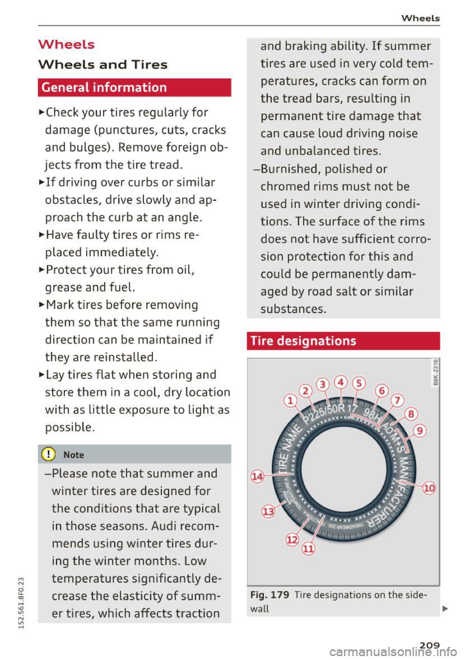 AUDI A5 CABRIOLET 2015  Owners Manual Wheels 
Wheels  and  Tires 
General  information 
.,.Che ck your  tires  regularly for 
damage  (punctures,  cuts, cracks 
and  bulges).  Remove  foreign  ob­
jects  from  the  tire  tread. 
.,.  If 