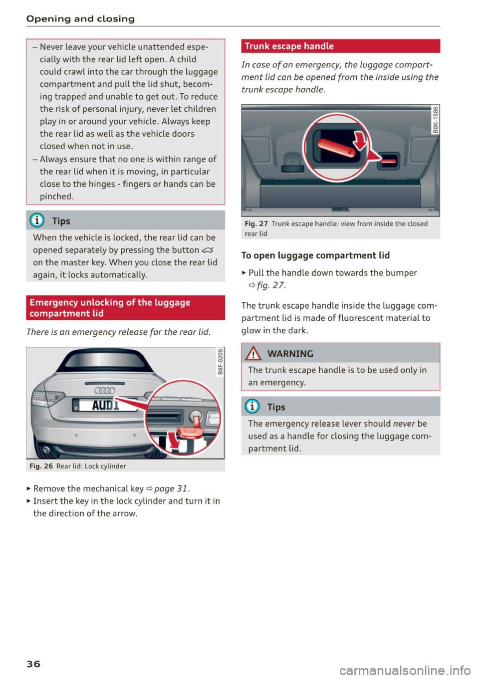 AUDI A5 CABRIOLET 2015 Owners Guide Opening  and closing 
-Never  leave  your  vehicle  unattended  espe­
cially with  the  rear  lid  left  open.  A child 
could  crawl  into  the car through  the  luggage 
compartment  and  pull  the