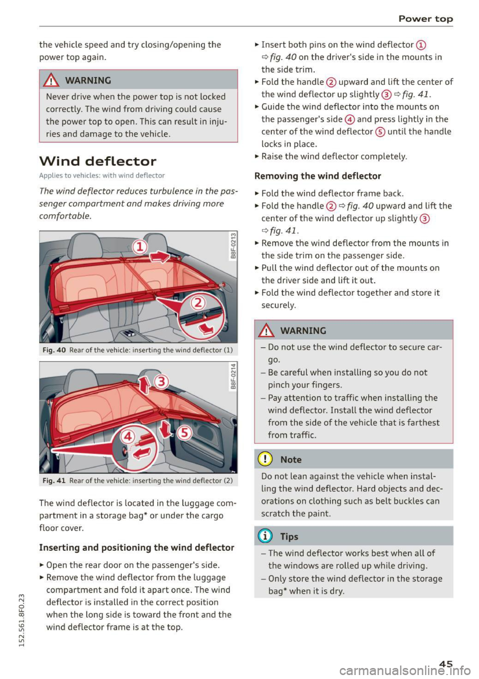AUDI A5 CABRIOLET 2015 Service Manual M N
ci LL co
rl I.O
" N
" rl
the vehicle speed and try closing/opening the
power top again.
A WARNING
Never drive when the power top is not locked
correctly. The wind from d AUDI A5 CABRIOLET 2015 Service Manual M N
ci LL co
rl I.O
" N
" rl
the vehicle speed and try closing/opening the
power top again.
A WARNING
Never drive when the power top is not locked
correctly. The wind from d