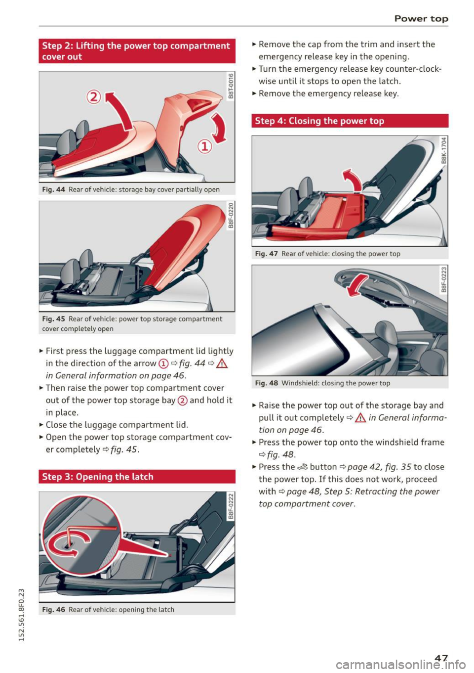 AUDI A5 CABRIOLET 2015 Service Manual M N
ci LL co
rl I.O
" N
" rl
Step 2: Lifting the power top compartment
cover out
Fig. 44 Rear of vehicle: storage bay cover part ially open
Fig. 45 Rear of vehicle: power top st AUDI A5 CABRIOLET 2015 Service Manual M N
ci LL co
rl I.O
" N
" rl
Step 2: Lifting the power top compartment
cover out
Fig. 44 Rear of vehicle: storage bay cover part ially open
Fig. 45 Rear of vehicle: power top st