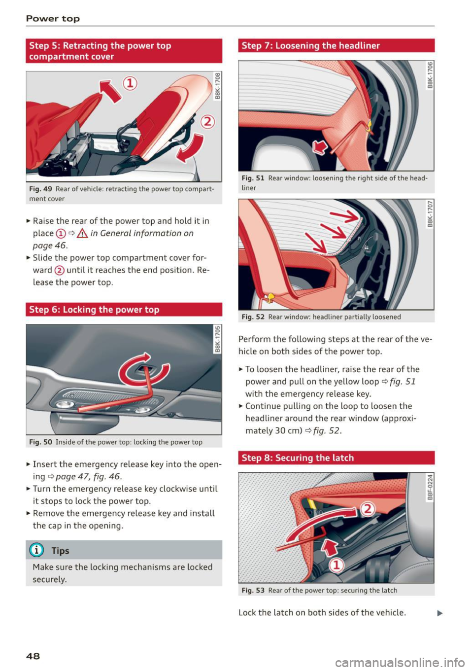 AUDI A5 CABRIOLET 2015 Service Manual Power top
Step S: Retracting the power top
compartment cover
" 0 ,.... ~
" " U)
Step 7: Loosening the headliner
Fig. 51 Rear w indow: loosening the right side of the head-
Fig. AUDI A5 CABRIOLET 2015 Service Manual Power top
Step S: Retracting the power top
compartment cover
" 0 ,.... ~
" " U)
Step 7: Loosening the headliner
Fig. 51 Rear w indow: loosening the right side of the head-
Fig.