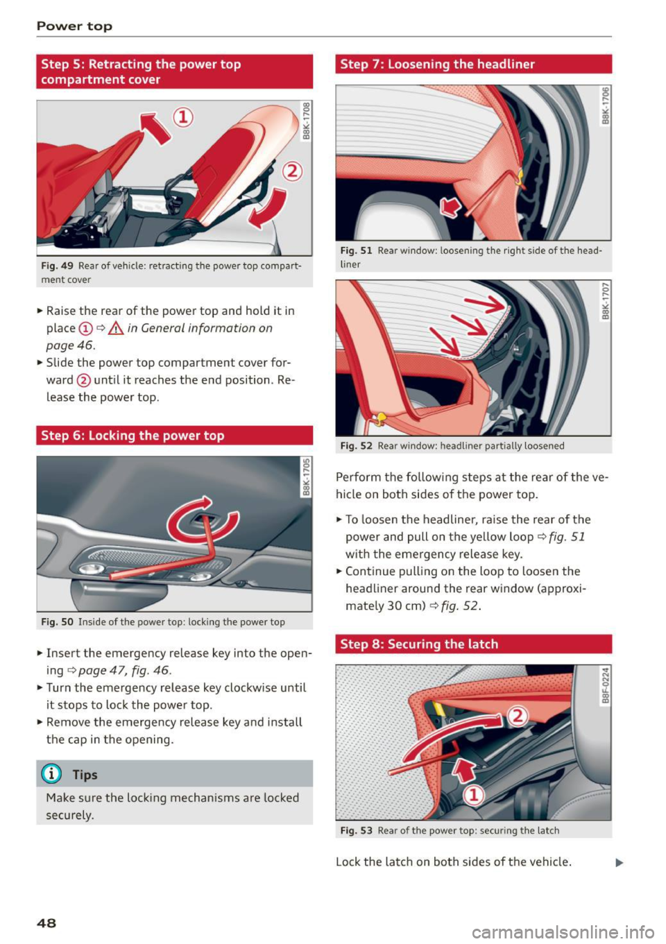 AUDI A5 CABRIOLET 2015 Service Manual Power  top 
Step  S: Retracting  the  power  top 
compartment  cover 
" 0 ,.... ~ 
" " U) 
Step  7:  Loosening  the  headliner 
Fig. 51 Rear w indow:  loosening  the right  side of  the  head-
Fig. 