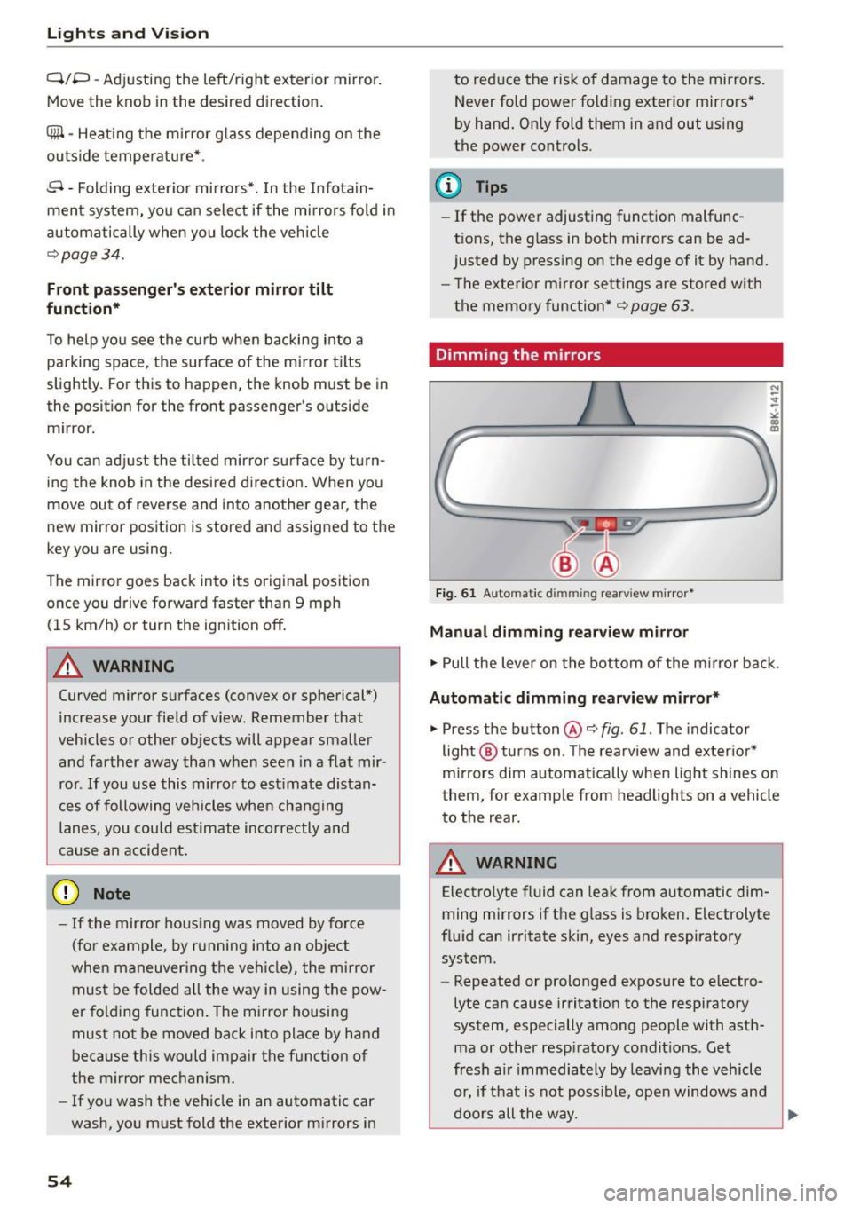AUDI A5 CABRIOLET 2015 Workshop Manual Lights and  Vision 
Q/P  -Adjusting  the  left/right  exterior  mirror . 
Move the  knob  in the  des ired direction. 
4ill  -Heat ing the  m irror  g lass depending  on the 
outside  temperature*. 
.