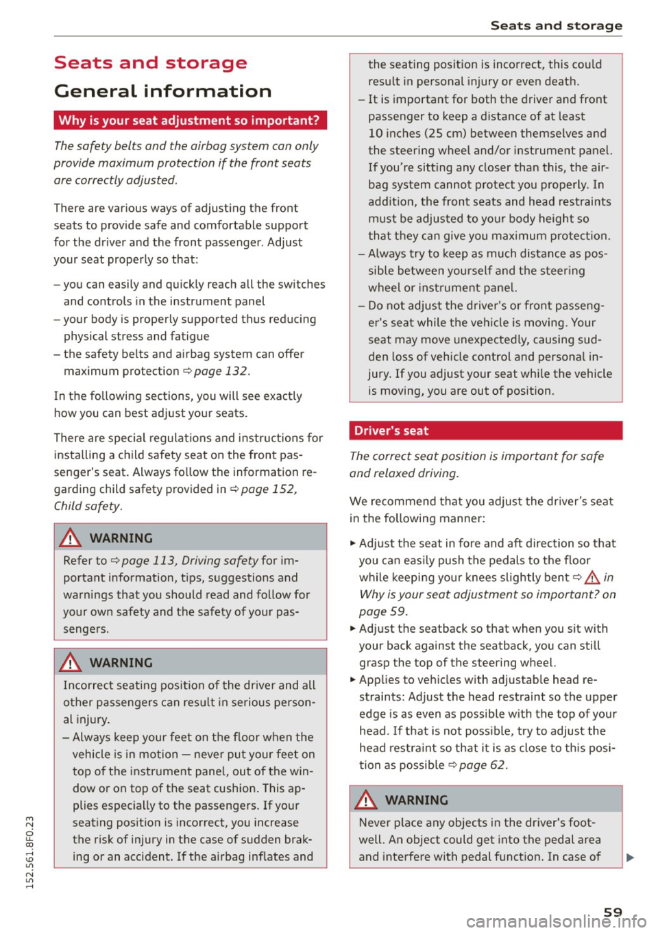 AUDI A5 CABRIOLET 2015  Owners Manual M N 
ci u.. co ,...., \!) 1.11 
N 1.11 ,...., 
Seats  and  storage 
General  information 
Why  is your  seat  adjustment  so important? 
The safety  belts  and the airbag system  can only 
provide  