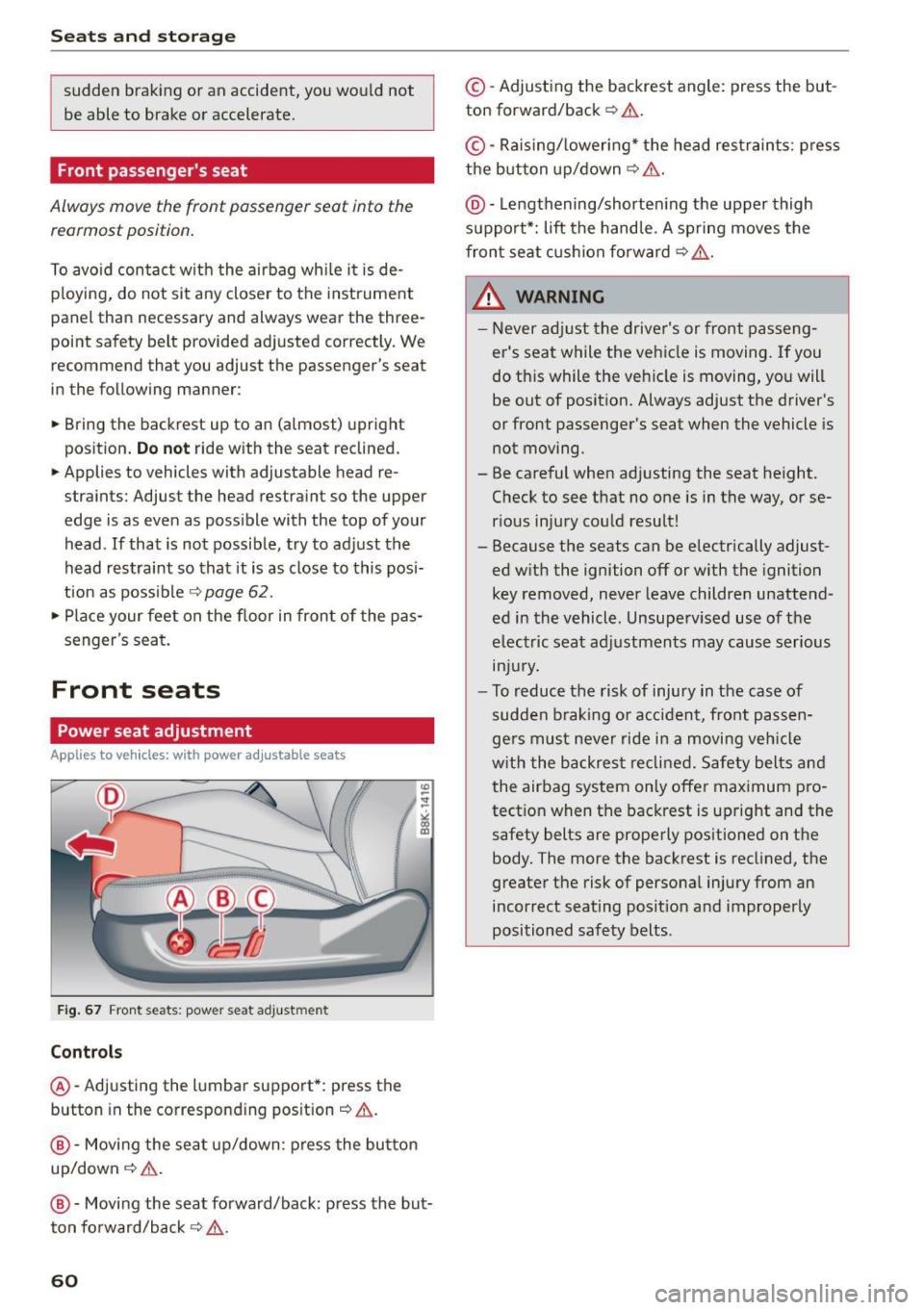 AUDI A5 CABRIOLET 2015  Owners Manual Seats  and storag e 
sudden  braking  or  an accident,  yo u wo uld not 
be able to  brake or  accelerate. 
Front passengers  seat 
Always move  the  front  passenger  seat  into  the  rearmost  posi