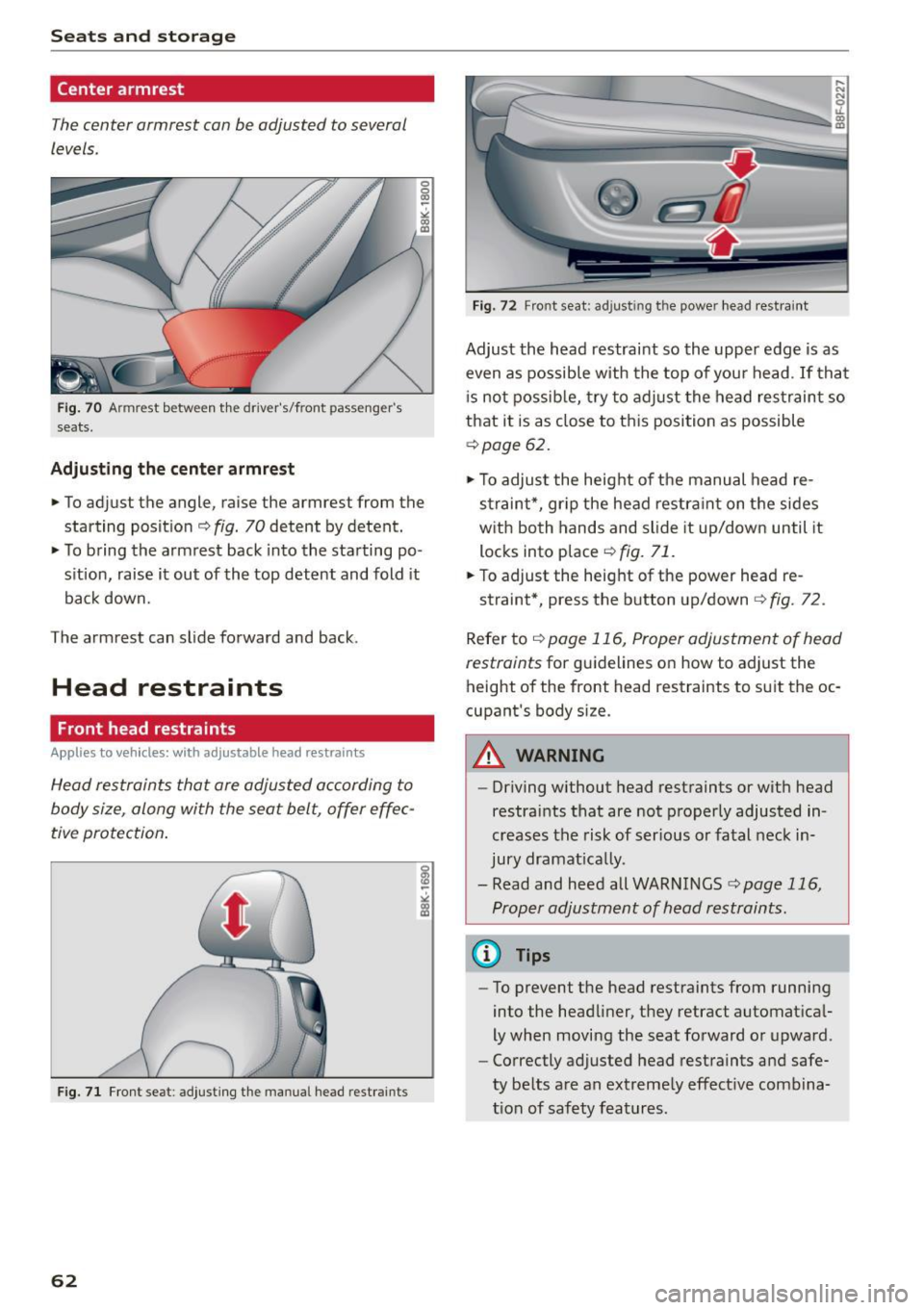 AUDI A5 CABRIOLET 2015 Owners Manual Seats and storag e
Center armrest
The center armrest can be adjusted to several
levels.
F ig . 70 Armrest between t he drivers/front passengers
seats.
Adjust ing the cente r armre st AUDI A5 CABRIOLET 2015 Owners Manual Seats and storag e
Center armrest
The center armrest can be adjusted to several
levels.
F ig . 70 Armrest between t he drivers/front passengers
seats.
Adjust ing the cente r armre st