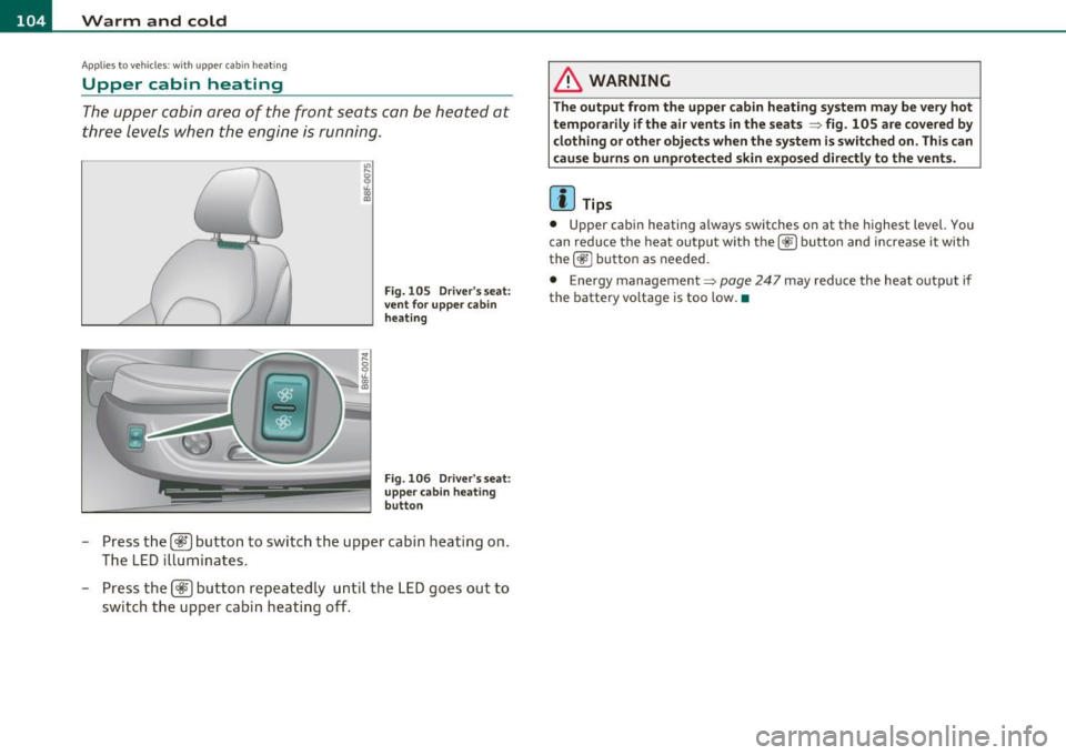 AUDI A5 CABRIOLET 2010 Owners Manual ffl Warm and cold .._ ____ .....;_____,;,;_ _______________________________ _
Applie s to veh icles : wi th upp er cabi n heat in g
Upper cabin heating
The upper cabin area of the front AUDI A5 CABRIOLET 2010 Owners Manual ffl Warm and cold .._ ____ .....;_____,;,;_ _______________________________ _
Applie s to veh icles : wi th upp er cabi n heat in g
Upper cabin heating
The upper cabin area of the front