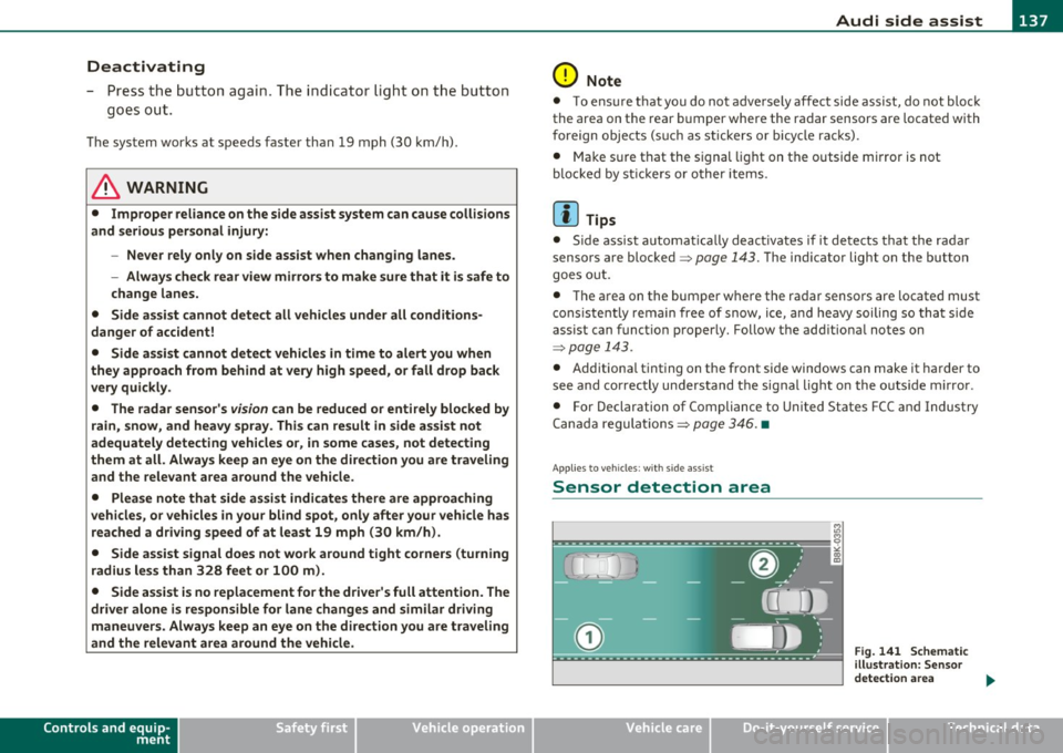 AUDI A5 CABRIOLET 2010  Owners Manual _________________________________________________ A_ u_d _ i_ s_id _ e_ a_s _s_ i_s _t  __ fflII 
Deactivating 
- Pre ss  th e b utton again . Th e ind icator  light  on the  button 
goes  o ut. 
The