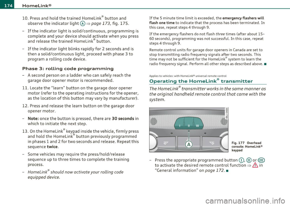 AUDI A5 CABRIOLET 2010 User Guide IIIIL----.:H....:..: o:....:m..:..:.. e= L:.:.i :....: n :.:.k :....: ® __________________________________________________ _
10. Press and hold the trained Homelink® button and
o bserve t AUDI A5 CABRIOLET 2010 User Guide IIIIL----.:H....:..: o:....:m..:..:.. e= L:.:.i :....: n :.:.k :....: ® __________________________________________________ _
10. Press and hold the trained Homelink® button and
o bserve t