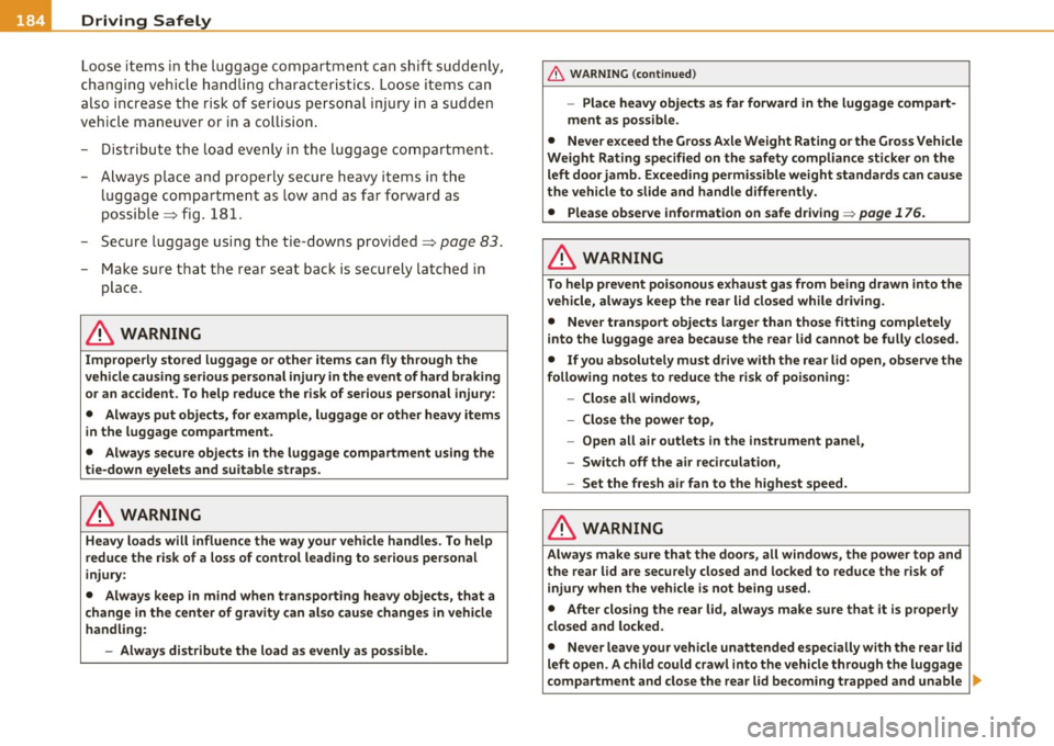 AUDI A5 CABRIOLET 2010 Owners Manual • ....__D_ r_iv _i_ n_, g=-- S_ a _ f_e _,Ly _ ______________________________________________ _
Loose items in the luggage compartment can shift suddenly,
changing vehicle handling chara AUDI A5 CABRIOLET 2010 Owners Manual • ....__D_ r_iv _i_ n_, g=-- S_ a _ f_e _,Ly _ ______________________________________________ _
Loose items in the luggage compartment can shift suddenly,
changing vehicle handling chara