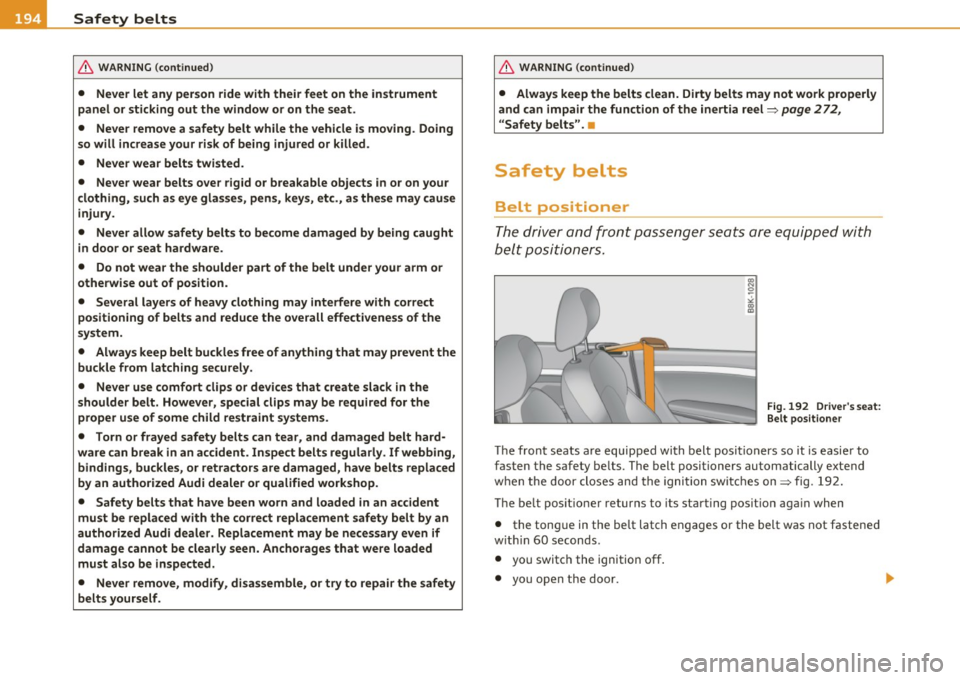 AUDI A5 CABRIOLET 2010 Workshop Manual ___ s_a_ f_ e_ t_y _ b_e _l_t _s ___________________________________________ _
& WARNING (continued)
• Never let any person ride with their feet on the instrument
panel or sticking AUDI A5 CABRIOLET 2010 Workshop Manual ___ s_a_ f_ e_ t_y _ b_e _l_t _s ___________________________________________ _
& WARNING (continued)
• Never let any person ride with their feet on the instrument
panel or sticking