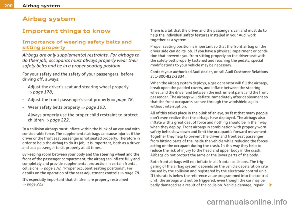 AUDI A5 CABRIOLET 2010 Owners Manual ........ _A_ i_rb _ a_,g,:;._ s_, y- s_ t_e _m ________________________________________________ _
Airbag system
Important things to know
Importance of wearing safety belts and
sitting AUDI A5 CABRIOLET 2010 Owners Manual ........ _A_ i_rb _ a_,g,:;._ s_, y- s_ t_e _m ________________________________________________ _
Airbag system
Important things to know
Importance of wearing safety belts and
sitting