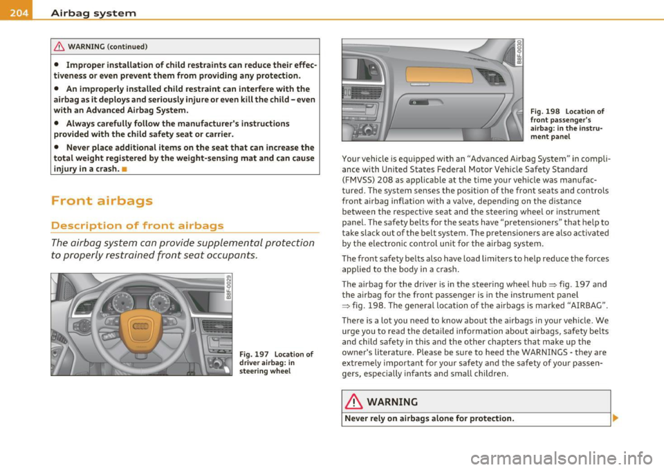 AUDI A5 CABRIOLET 2010 Owners Manual Ill Airbag system
----=------------------------------
& WARN ING (con tin ue d)
• Imp rope r installati on of child re straint s can reduc e their effec
ti veness or ev en prevent them AUDI A5 CABRIOLET 2010 Owners Manual Ill Airbag system
----=------------------------------
& WARN ING (con tin ue d)
• Imp rope r installati on of child re straint s can reduc e their effec
ti veness or ev en prevent them