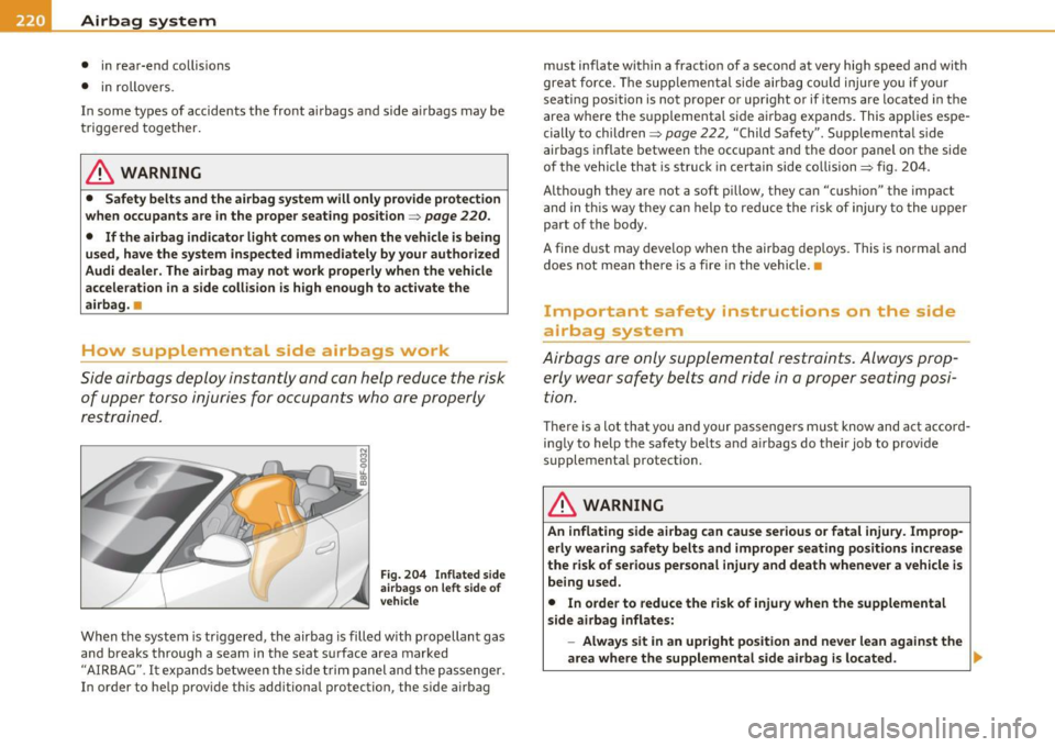 AUDI A5 CABRIOLET 2010 Owners Manual Ill Airbag system
----=------------------------------
• in rear-end collisions
• in rollovers.
In some types of accidents the front a irbags a nd side a irbags may be
t riggere AUDI A5 CABRIOLET 2010 Owners Manual Ill Airbag system
----=------------------------------
• in rear-end collisions
• in rollovers.
In some types of accidents the front a irbags a nd side a irbags may be
t riggere