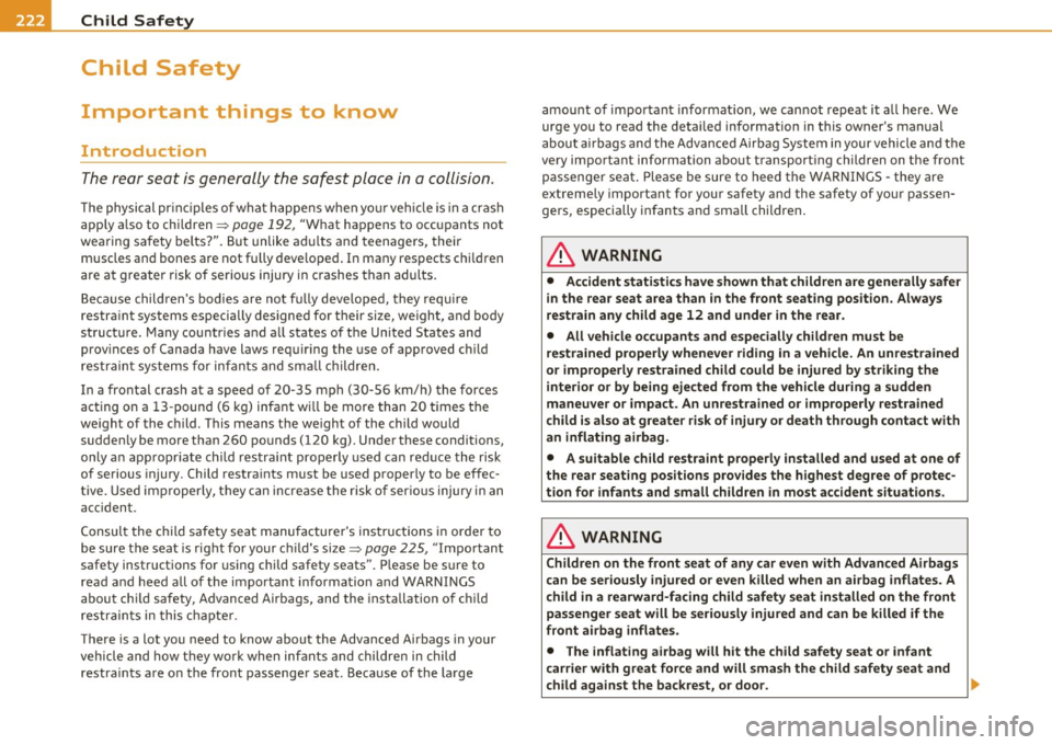 AUDI A5 CABRIOLET 2010 Owners Manual -Child Safety P:llf..,____ ______________ _
Child Safety
Important things to know
Introduction
The rear seat is generally the safest place in a collision.
The physi cal pr in ci ples of w AUDI A5 CABRIOLET 2010 Owners Manual -Child Safety P:llf..,____ ______________ _
Child Safety
Important things to know
Introduction
The rear seat is generally the safest place in a collision.
The physi cal pr in ci ples of w