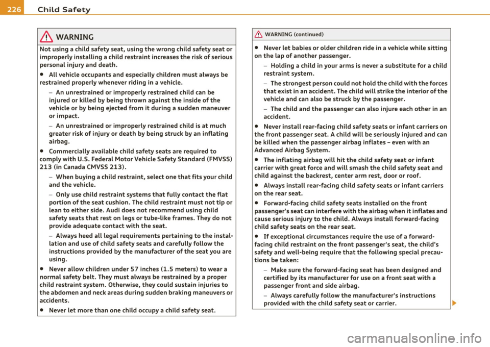AUDI A5 CABRIOLET 2010 Owners Manual 111,___C_ h_ il_d _ S_a _ f_ e _ t-= y ;....._ ____________________________________________ _
in. WARNING
Not using a child safety seat, using the wrong child safety seat or
improperly AUDI A5 CABRIOLET 2010 Owners Manual 111,___C_ h_ il_d _ S_a _ f_ e _ t-= y ;....._ ____________________________________________ _
in. WARNING
Not using a child safety seat, using the wrong child safety seat or
improperly