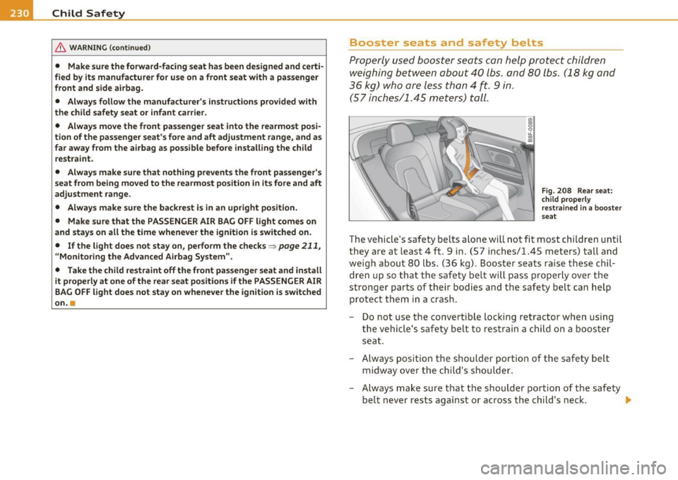 AUDI A5 CABRIOLET 2010 Manual Online ___ C_ h_il ..:....d _ S...:.....:.. a..:....fe -=- t~ y~ -----------------------------------------
& WARNING (continued)
• Make sure the forward-facing seat has been designed and certi
fied AUDI A5 CABRIOLET 2010 Manual Online ___ C_ h_il ..:....d _ S...:.....:.. a..:....fe -=- t~ y~ -----------------------------------------
& WARNING (continued)
• Make sure the forward-facing seat has been designed and certi
fied