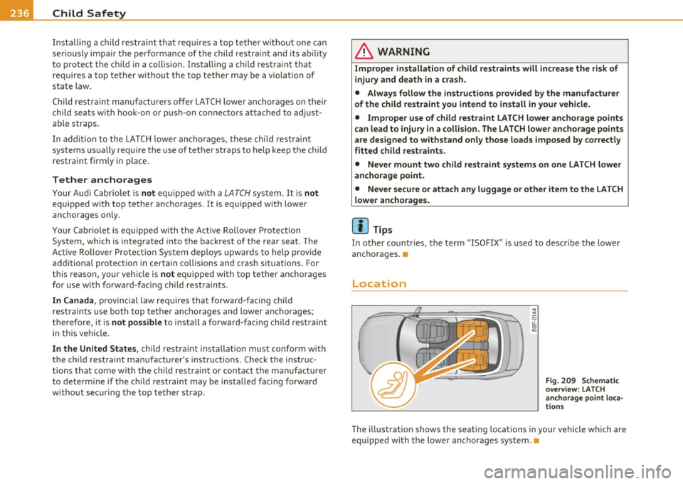 AUDI A5 CABRIOLET 2010 Owners Manual lffll,___C_ h_ il_d _ S_a _ f_ e _ t-= y ;....._ ____________________________________________ _
Installing a child restraint that requires a top tether w ithout one can
ser iously impair AUDI A5 CABRIOLET 2010 Owners Manual lffll,___C_ h_ il_d _ S_a _ f_ e _ t-= y ;....._ ____________________________________________ _
Installing a child restraint that requires a top tether w ithout one can
ser iously impair