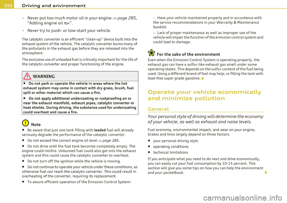 AUDI A5 CABRIOLET 2010 Owners Manual Driving and environment
- Never put too much motor oil in your engine=> page 285,
"Adding engine oil~".
- Never try to pus h- or tow-sta rt your vehicle.
The catalytic converter i AUDI A5 CABRIOLET 2010 Owners Manual Driving and environment
- Never put too much motor oil in your engine=> page 285,
"Adding engine oil~".
- Never try to pus h- or tow-sta rt your vehicle.
The catalytic converter i
