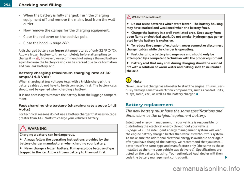AUDI A5 CABRIOLET 2010 Owners Manual lffll __ C_ h_ e_c _k _i _ n _g ~ a_n _d_ f_il _l_in _ g _________________________________________ _
- When the battery is fully charge d: T urn th e charg ing
equ ipment off an d remove the AUDI A5 CABRIOLET 2010 Owners Manual lffll __ C_ h_ e_c _k _i _ n _g ~ a_n _d_ f_il _l_in _ g _________________________________________ _
- When the battery is fully charge d: T urn th e charg ing
equ ipment off an d remove the