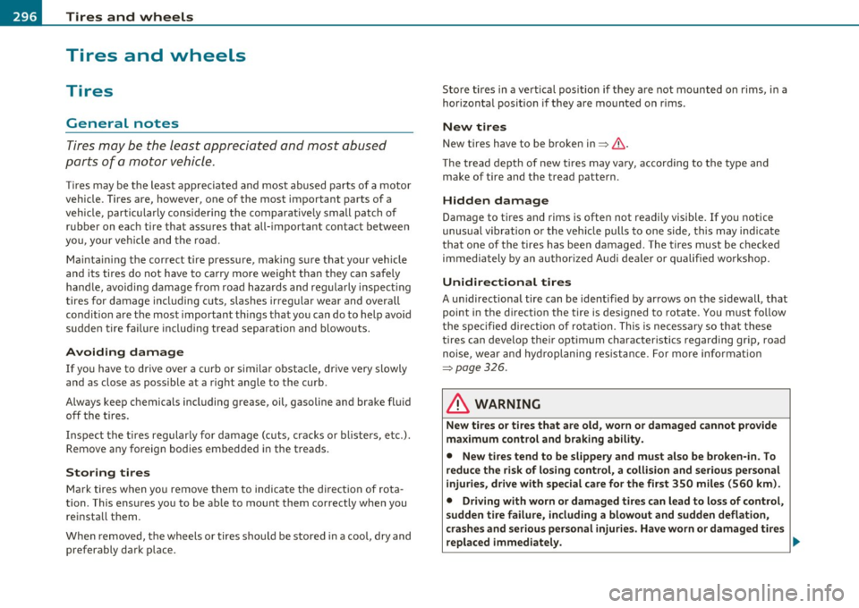 AUDI A5 CABRIOLET 2010 Owners Manual -~_T_ ir_e_ s_ a_ n_ d_ w_ h_e_ e_ ls _______________________________________________ _
Tires and wheels
Tires
General notes
Tires may be the least appreciated and most abused
parts o AUDI A5 CABRIOLET 2010 Owners Manual -~_T_ ir_e_ s_ a_ n_ d_ w_ h_e_ e_ ls _______________________________________________ _
Tires and wheels
Tires
General notes
Tires may be the least appreciated and most abused
parts o