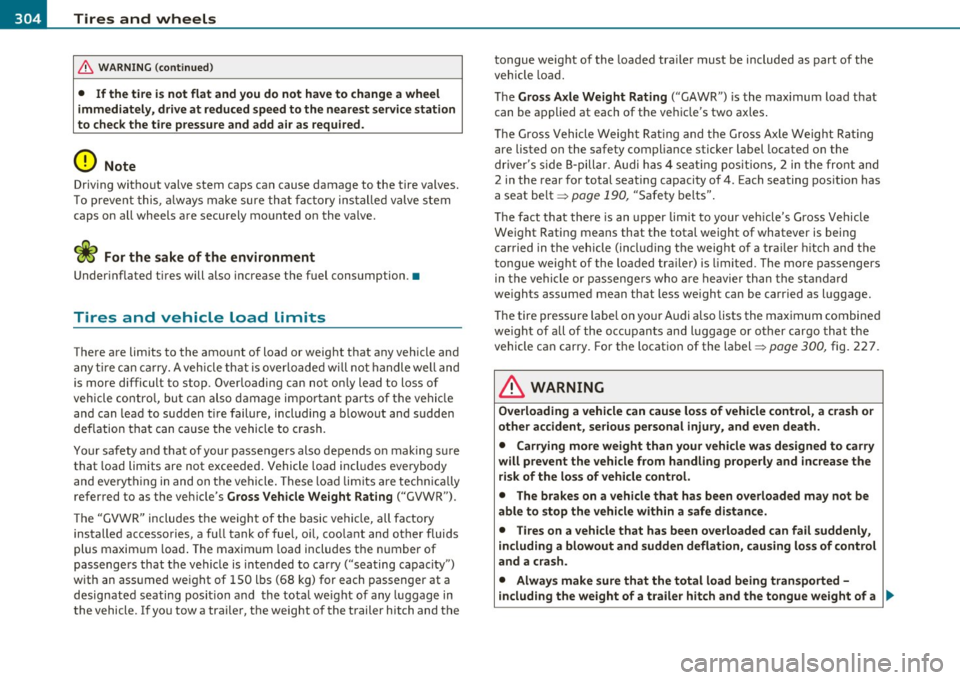 AUDI A5 CABRIOLET 2010 Owners Manual -~_T_ i_ re _ s_ a_n _ d_ w_ h _e_ e_ ls _________________________________________________ _
& WARNING (conti nu ed )
• If the tire i s not flat and you do not ha ve to change a wheel AUDI A5 CABRIOLET 2010 Owners Manual -~_T_ i_ re _ s_ a_n _ d_ w_ h _e_ e_ ls _________________________________________________ _
& WARNING (conti nu ed )
• If the tire i s not flat and you do not ha ve to change a wheel
