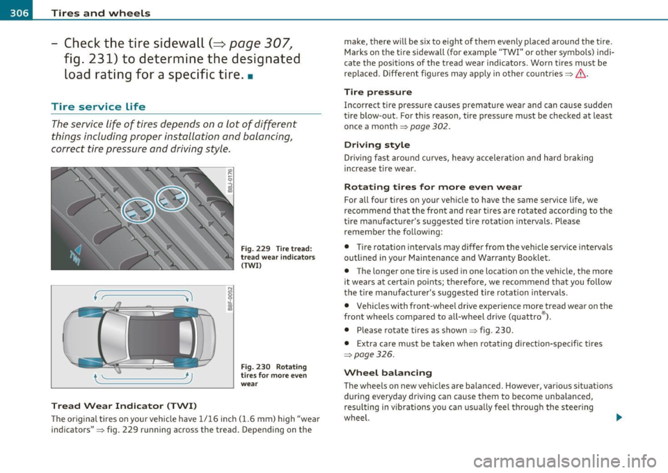 AUDI A5 CABRIOLET 2010 Owners Manual ___ T_ i_ r _e _s_ a_n_ d_ w_ h_ e_e_ l_ s _______________________________________________ _
Check the tire sidewall( => page 307~
fig. 231) to determine the designated
load rating for a AUDI A5 CABRIOLET 2010 Owners Manual ___ T_ i_ r _e _s_ a_n_ d_ w_ h_ e_e_ l_ s _______________________________________________ _
Check the tire sidewall( => page 307~
fig. 231) to determine the designated
load rating for a