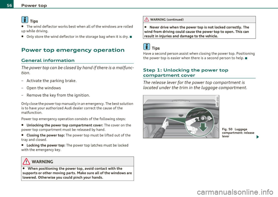 AUDI A5 CABRIOLET 2010 Owners Manual Power top
(I) Tips
• The w ind deflector works best when all of the windows are ro lled
up while driving.
• Only store the wind deflector in the storage bag when it is AUDI A5 CABRIOLET 2010 Owners Manual Power top
(I) Tips
• The w ind deflector works best when all of the windows are ro lled
up while driving.
• Only store the wind deflector in the storage bag when it is