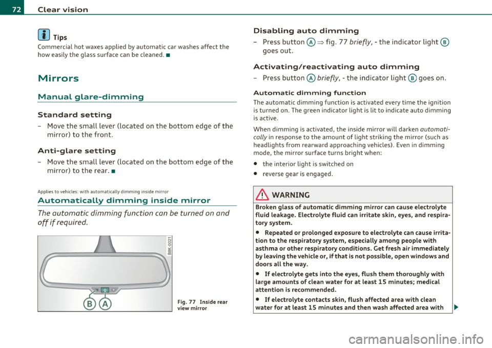 AUDI A5 CABRIOLET 2010 Owners Guide Clear  vision 
(I] Tips 
Commercial  hot  waxes  applied  by automatic  car washes  affect  t he 
how easily the  glass  surface  can  be cleaned. • 
Mirrors 
Manual  glare-dimming 
Standard  settin