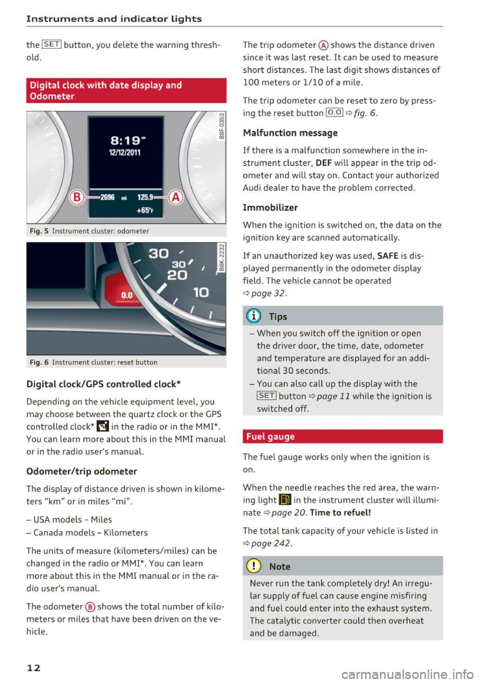 AUDI A5 COUPE 2016 User Guide Instrumen ts and ind icator ligh ts
the I SET! button, you de lete the warning threshÂ
old.
Digital clock with date display and
Odometer
F ig . 5 Ins trum en t cluster: odo meter
Fi AUDI A5 COUPE 2016 User Guide Instrumen ts and ind icator ligh ts
the I SET! button, you de lete the warning threshÂ
old.
Digital clock with date display and
Odometer
F ig . 5 Ins trum en t cluster: odo meter
Fi