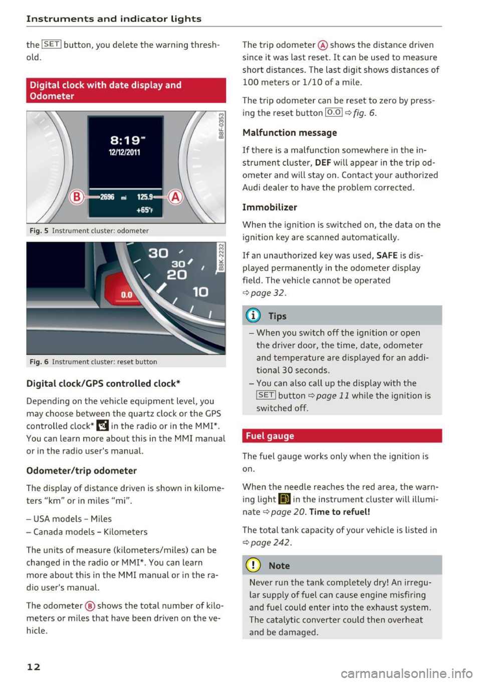 AUDI A5 COUPE 2016  Owners Manual Instrumen ts and  ind icator  ligh ts 
the I SET! button,  you  de lete  the  warning  thresh­
old. 
Digital  clock  with  date  display  and 
Odometer 
F ig . 5 Ins trum en t cluster:  odo meter 
Fi