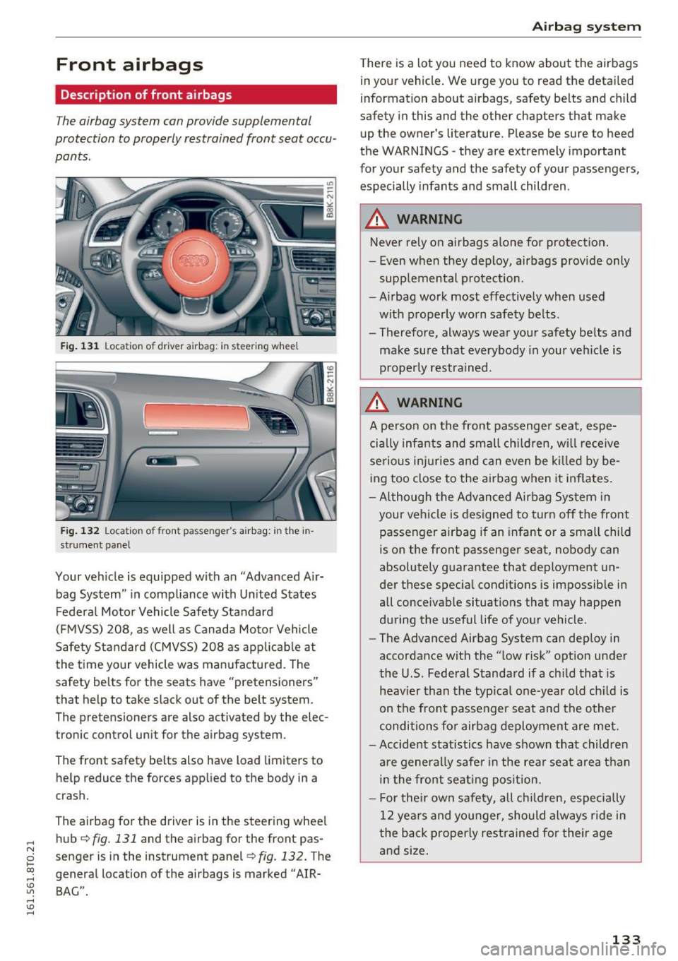 AUDI A5 COUPE 2016 Owners Manual ,-1 N
0 1-CX)
,-1 I.Cl U"I
,-1 I.Cl ......
Front airbags
Description of front airbags
The airbag system can provide supplemental
protection to properly restrained front seat occu
pan AUDI A5 COUPE 2016 Owners Manual ,-1 N
0 1-CX)
,-1 I.Cl U"I
,-1 I.Cl ......
Front airbags
Description of front airbags
The airbag system can provide supplemental
protection to properly restrained front seat occu
pan