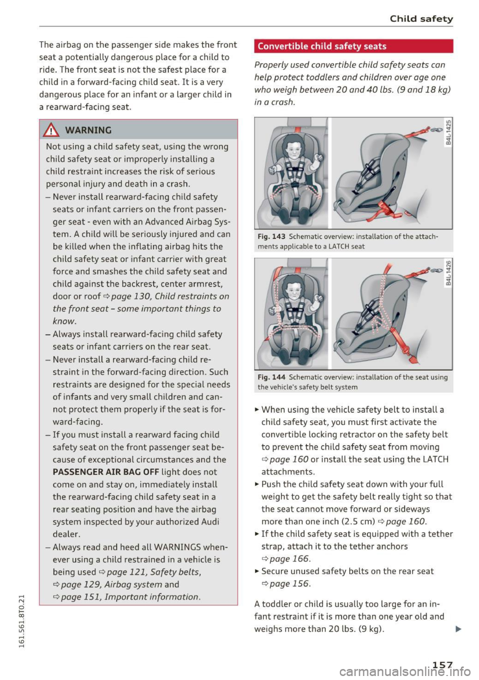 AUDI A5 COUPE 2016 Owners Manual ,-1 N
0 1-CX)
,-1 I.Cl U"I
,-1 I.Cl ......
The airbag on the passenger side makes the front
seat a potentially dangerous p lace for a child to
ride . The front seat is not the AUDI A5 COUPE 2016 Owners Manual ,-1 N
0 1-CX)
,-1 I.Cl U"I
,-1 I.Cl ......
The airbag on the passenger side makes the front
seat a potentially dangerous p lace for a child to
ride . The front seat is not the