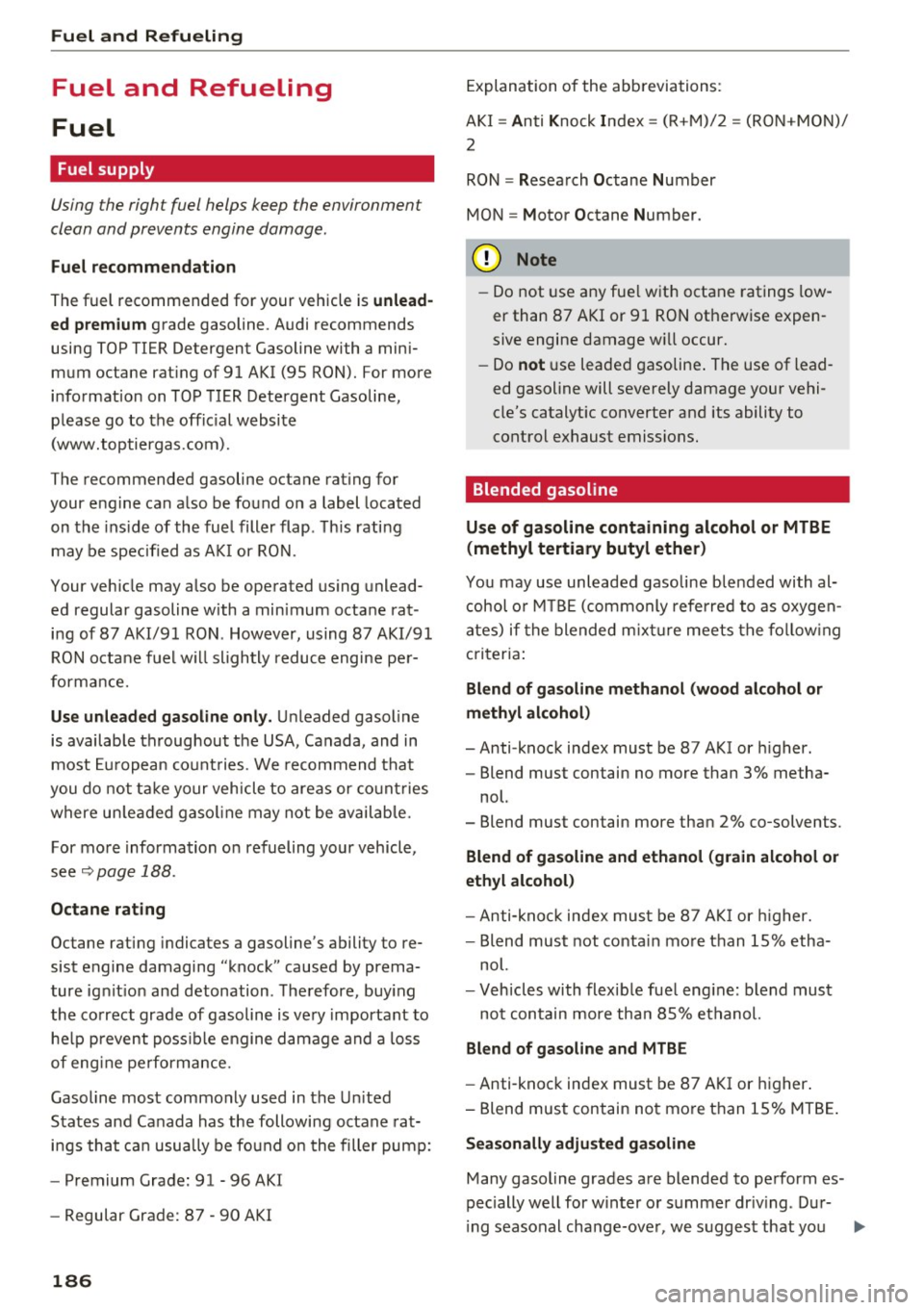 AUDI A5 COUPE 2016  Owners Manual Fuel  and  Refueling 
Fuel  and  Refueling 
Fuel 
Fuel  supply 
Using the right fuel  helps  keep  the  environment 
clean  and prevents  engine damage. 
Fuel recommendation 
The fuel  recommended  fo