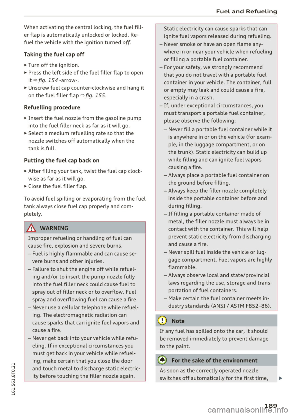AUDI A5 COUPE 2016 Owners Manual .... N
0 Ico .... <J:) Lil
.... <J:) ....
When activating the central locking, the fuel fill
er flap is automatically unlocked or locked. Re
fue l the vehicle with the ignit AUDI A5 COUPE 2016 Owners Manual .... N
0 Ico .... <J:) Lil
.... <J:) ....
When activating the central locking, the fuel fill
er flap is automatically unlocked or locked. Re
fue l the vehicle with the ignit