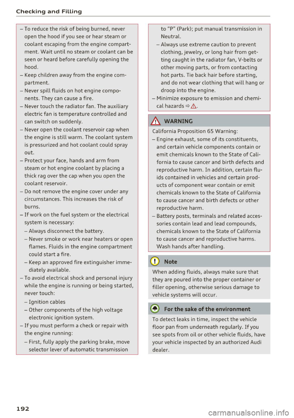AUDI A5 COUPE 2016 Owners Manual Checking and Filling
-To reduce the risk of being burned, never
open the hood if you see or hear steam or
coolant escaping from the engine compart
ment . Wait until no stea AUDI A5 COUPE 2016 Owners Manual Checking and Filling
-To reduce the risk of being burned, never
open the hood if you see or hear steam or
coolant escaping from the engine compart
ment . Wait until no stea
