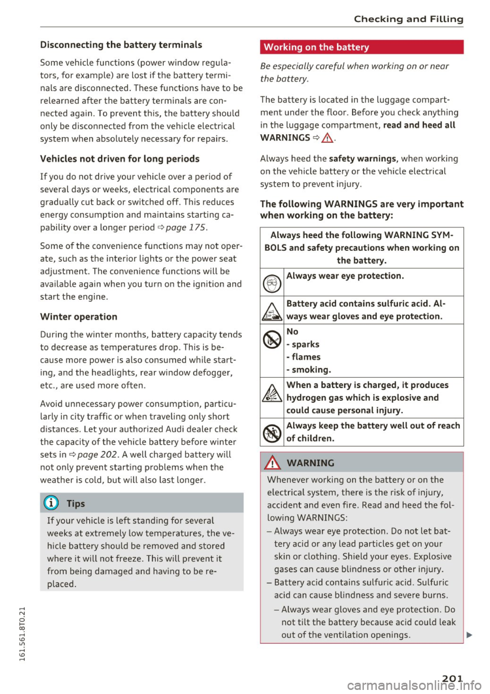 AUDI A5 COUPE 2016 User Guide .... N
0 I-co .... <J:) Lil
.... <J:) ....
Disconnecting the battery terminals
Some vehicle func tion s (p ower w indow reg ula
tors, for example) are lost i f th e battery termi
n AUDI A5 COUPE 2016 User Guide .... N
0 I-co .... <J:) Lil
.... <J:) ....
Disconnecting the battery terminals
Some vehicle func tion s (p ower w indow reg ula
tors, for example) are lost i f th e battery termi
n