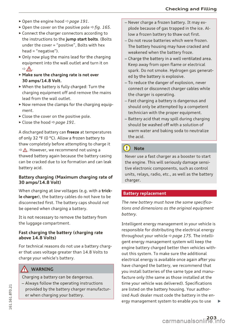 AUDI A5 COUPE 2016 Owners Manual .... N
0 Ico .... <J:) Lil
.... <J:) ....
~ Open the engine hood ¢page 191.
~ Open the cover on the positive pole ~ fig. 165.
~ Connect the charger connectors accord ing to
th AUDI A5 COUPE 2016 Owners Manual .... N
0 Ico .... <J:) Lil
.... <J:) ....
~ Open the engine hood ¢page 191.
~ Open the cover on the positive pole ~ fig. 165.
~ Connect the charger connectors accord ing to
th