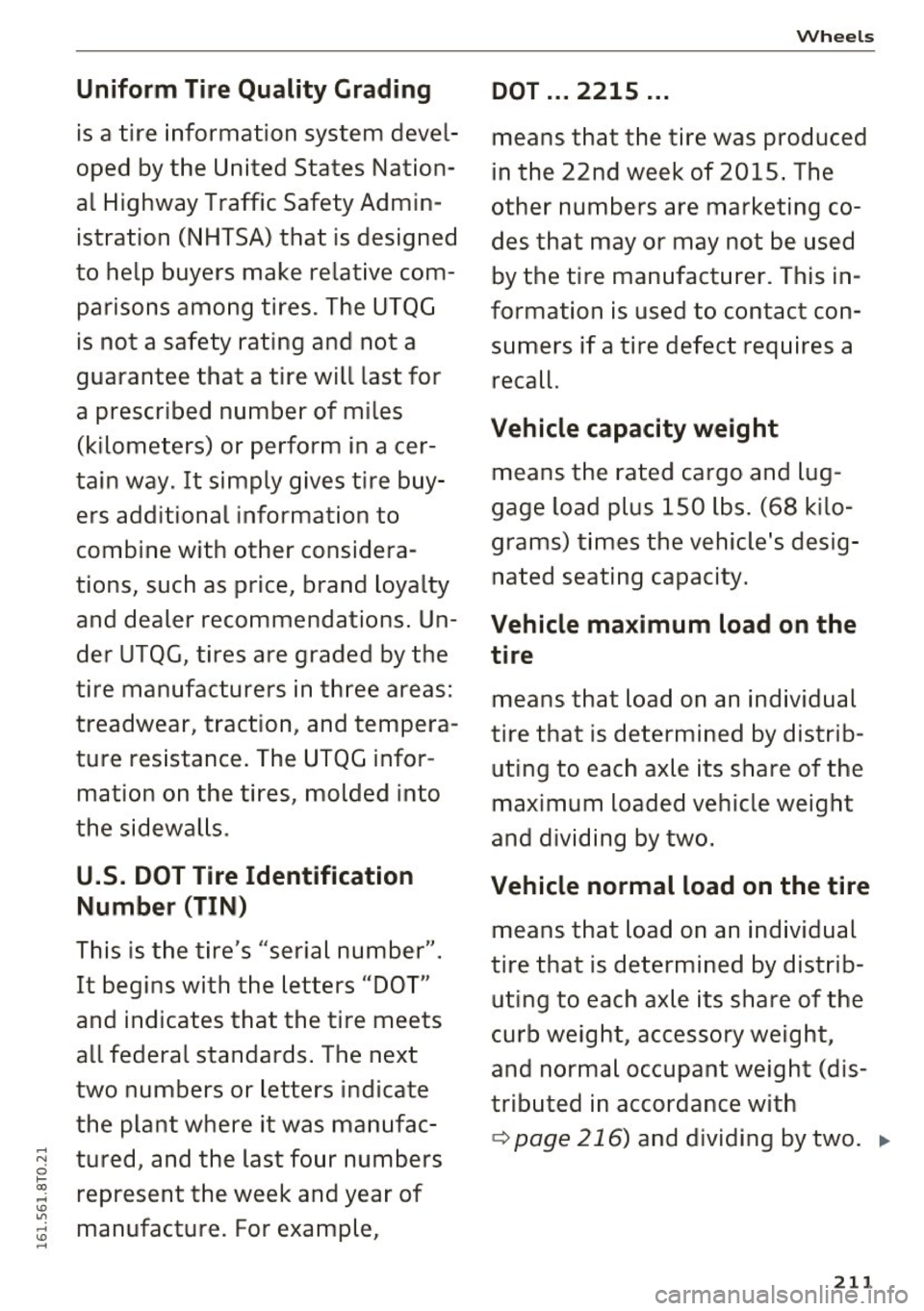 AUDI A5 COUPE 2016 Owners Manual Uniform Tire Quality Grading
is a tire information system devel
oped by the United States Nation
al Highway Traffic Safety Admin
istration (NHTSA) that is designed
to help buy AUDI A5 COUPE 2016 Owners Manual Uniform Tire Quality Grading
is a tire information system devel
oped by the United States Nation
al Highway Traffic Safety Admin
istration (NHTSA) that is designed
to help buy