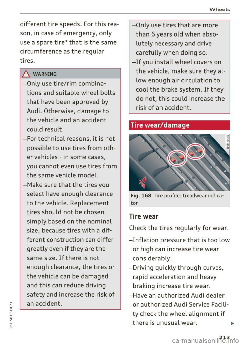 AUDI A5 COUPE 2016 Owners Manual different tire speeds. For this reason, in case of emergency, only
use a spare tire* that is the same
circumference as the regular
tires.
&_ WARNING -
-Only use tire/rim combin AUDI A5 COUPE 2016 Owners Manual different tire speeds. For this reason, in case of emergency, only
use a spare tire* that is the same
circumference as the regular
tires.
&_ WARNING -
-Only use tire/rim combin