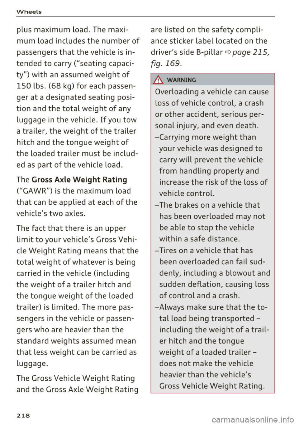 AUDI A5 COUPE 2016 Owners Manual Wheels
plus maximum load . The maxi
mum load includes the number of
passengers that the vehicle is in
tended to carry ("seat ing capaci
ty") with an assumed weight of
150 AUDI A5 COUPE 2016 Owners Manual Wheels
plus maximum load . The maxi
mum load includes the number of
passengers that the vehicle is in
tended to carry ("seat ing capaci
ty") with an assumed weight of
150