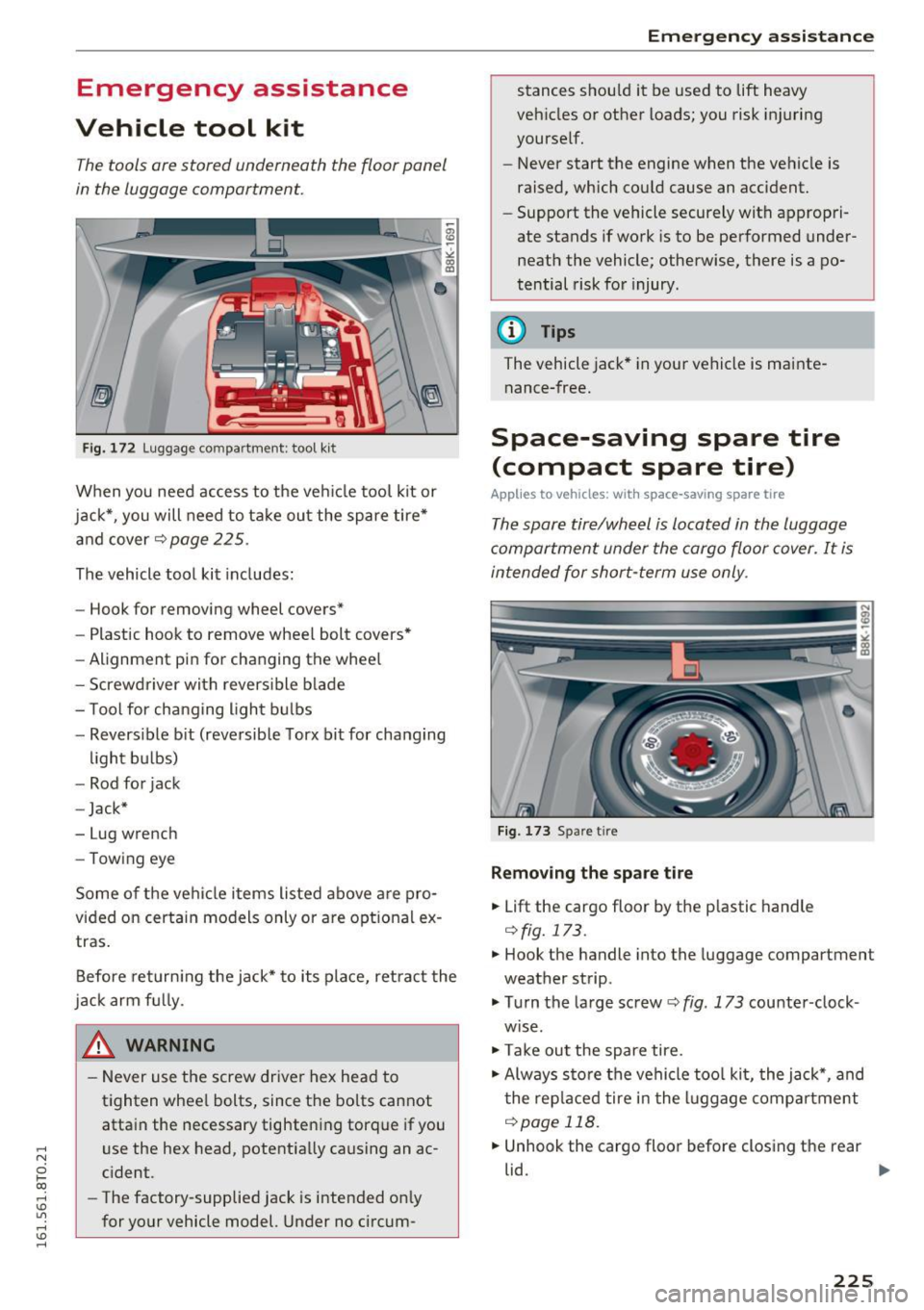 AUDI A5 COUPE 2016 Owners Manual ,-1 N
0 1-CX)
,-1 I.Cl U"I
,-1 I.Cl ......
Emergency assistance
Vehicle tool kit
The tools ore stored underneath the floor panel
in the luggage comportment.
Fig. 172 Luggage compartme AUDI A5 COUPE 2016 Owners Manual ,-1 N
0 1-CX)
,-1 I.Cl U"I
,-1 I.Cl ......
Emergency assistance
Vehicle tool kit
The tools ore stored underneath the floor panel
in the luggage comportment.
Fig. 172 Luggage compartme