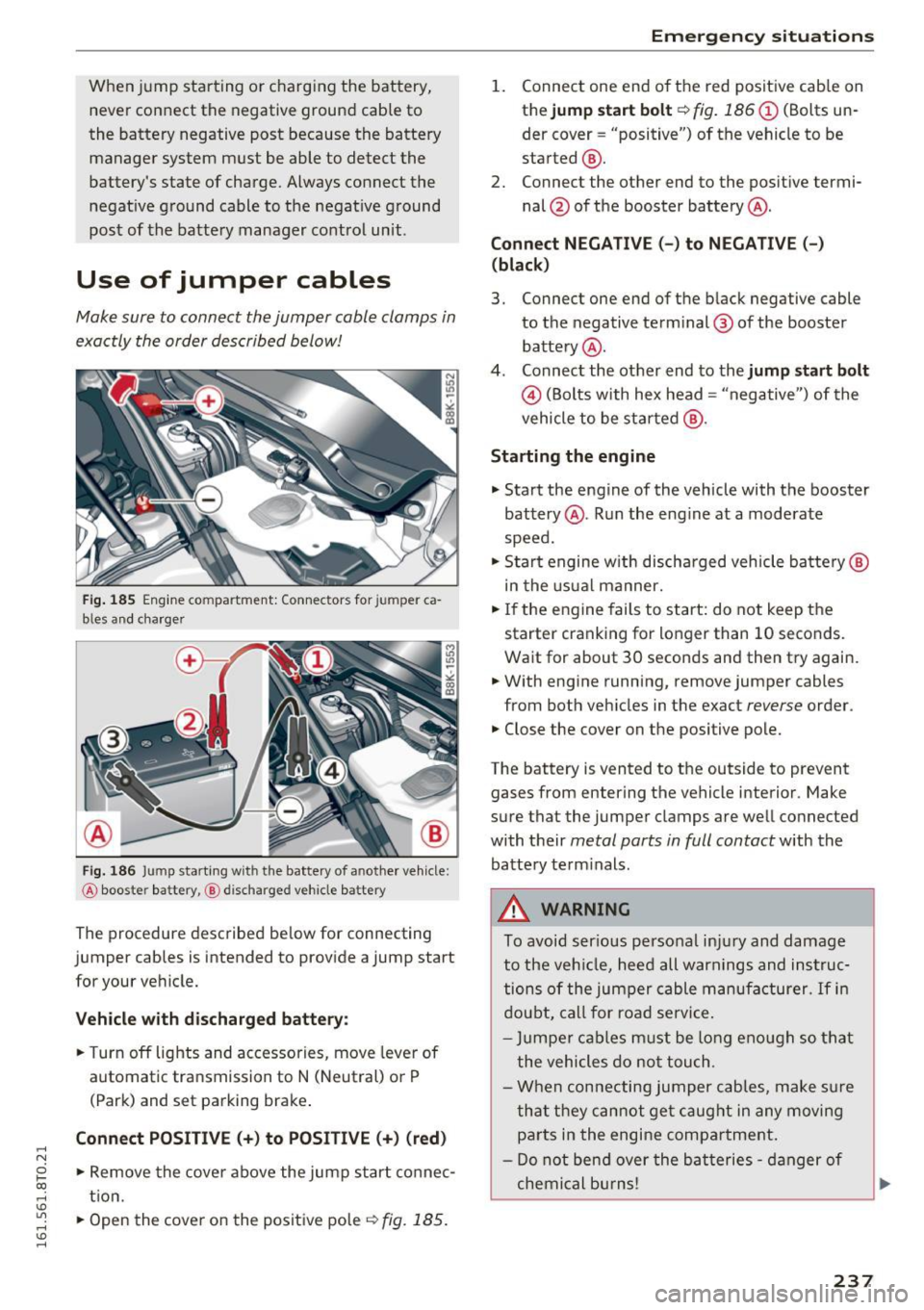 AUDI A5 COUPE 2016 Owners Manual ,-1 N
0 1-CX)
,-1 I.Cl U"I
,-1 I.Cl ......
When jump starting or charging the battery,
never connect the negative ground cable to
the battery negative post because the battery
ma AUDI A5 COUPE 2016 Owners Manual ,-1 N
0 1-CX)
,-1 I.Cl U"I
,-1 I.Cl ......
When jump starting or charging the battery,
never connect the negative ground cable to
the battery negative post because the battery
ma
