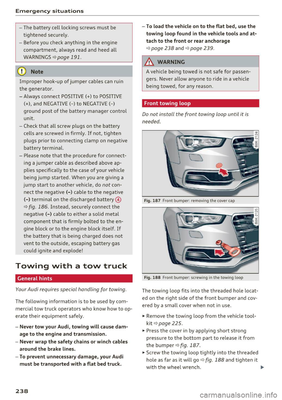 AUDI A5 COUPE 2016 Owners Manual Emergency situations
-The battery cell locking screws must be
tightened securely .
- Before you check anything in the engine
compartment, always read and heed all
WARNINGS
c> page AUDI A5 COUPE 2016 Owners Manual Emergency situations
-The battery cell locking screws must be
tightened securely .
- Before you check anything in the engine
compartment, always read and heed all
WARNINGS
c> page