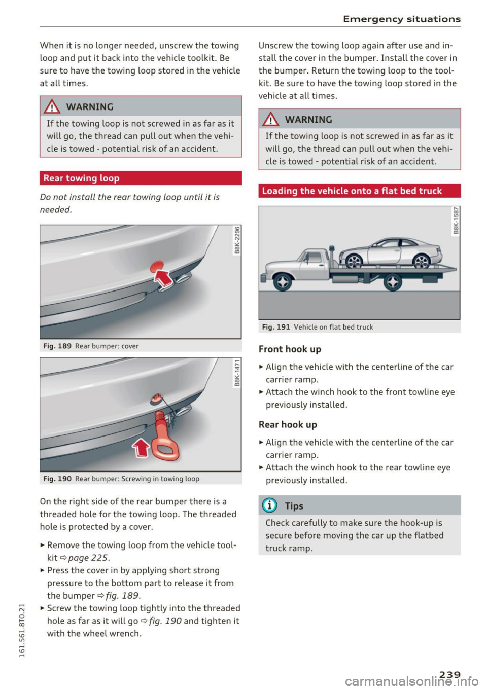 AUDI A5 COUPE 2016 Owners Manual ,-1 N
0 1-CX)
,-1 I.Cl U"I
,-1 I.Cl ......
When it is no longer needed, unscrew the towing
loop and put it back into the vehicle toolkit. Be
sure to have the towing loop sto AUDI A5 COUPE 2016 Owners Manual ,-1 N
0 1-CX)
,-1 I.Cl U"I
,-1 I.Cl ......
When it is no longer needed, unscrew the towing
loop and put it back into the vehicle toolkit. Be
sure to have the towing loop sto