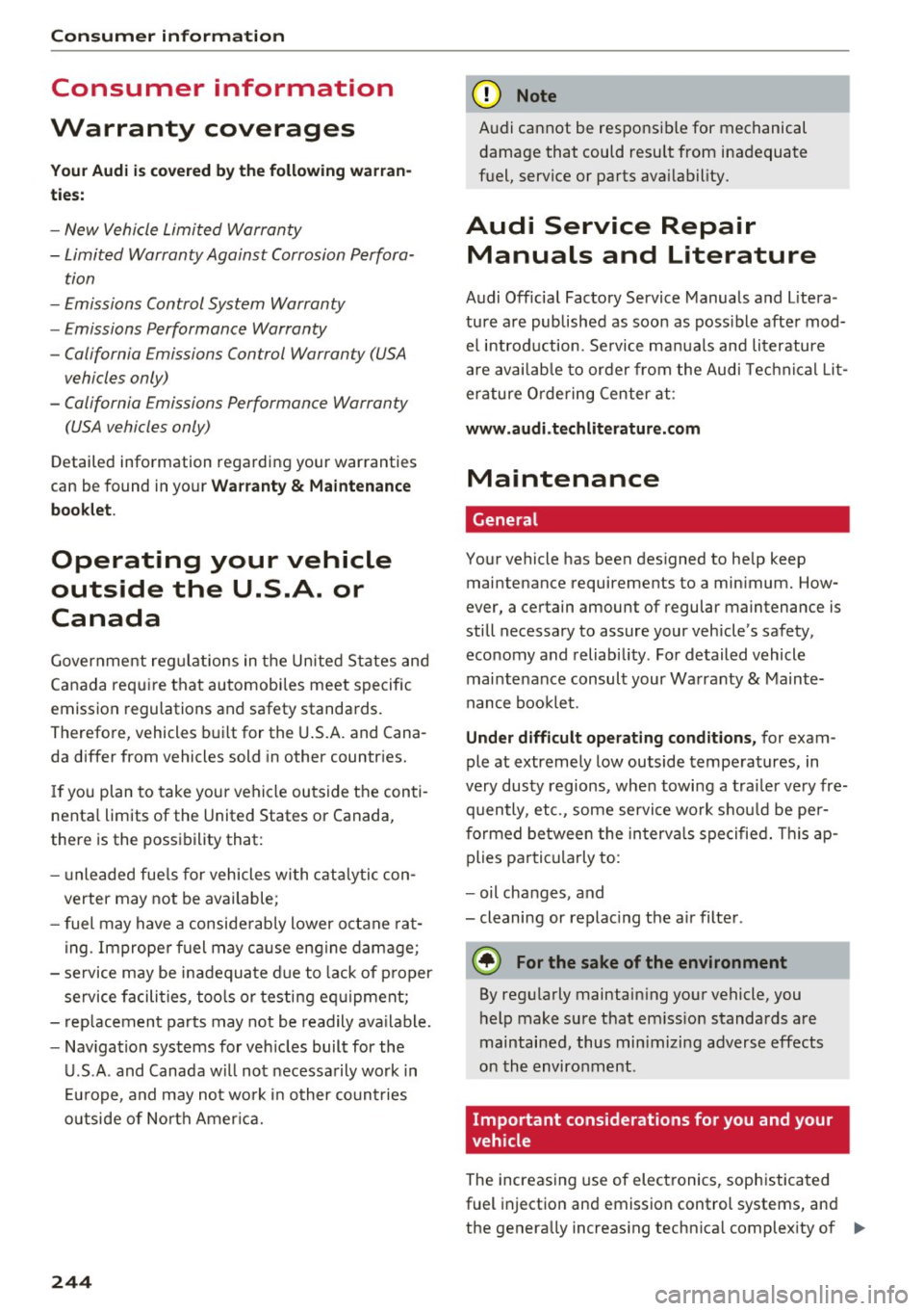 AUDI A5 COUPE 2016 Owners Manual Consumer information
Consumer information
Warranty coverages
Your Audi is covered by the following warran
ties:
- New Vehicle Limited Warranty
- Limited Warranty Against Corrosion AUDI A5 COUPE 2016 Owners Manual Consumer information
Consumer information
Warranty coverages
Your Audi is covered by the following warran
ties:
- New Vehicle Limited Warranty
- Limited Warranty Against Corrosion