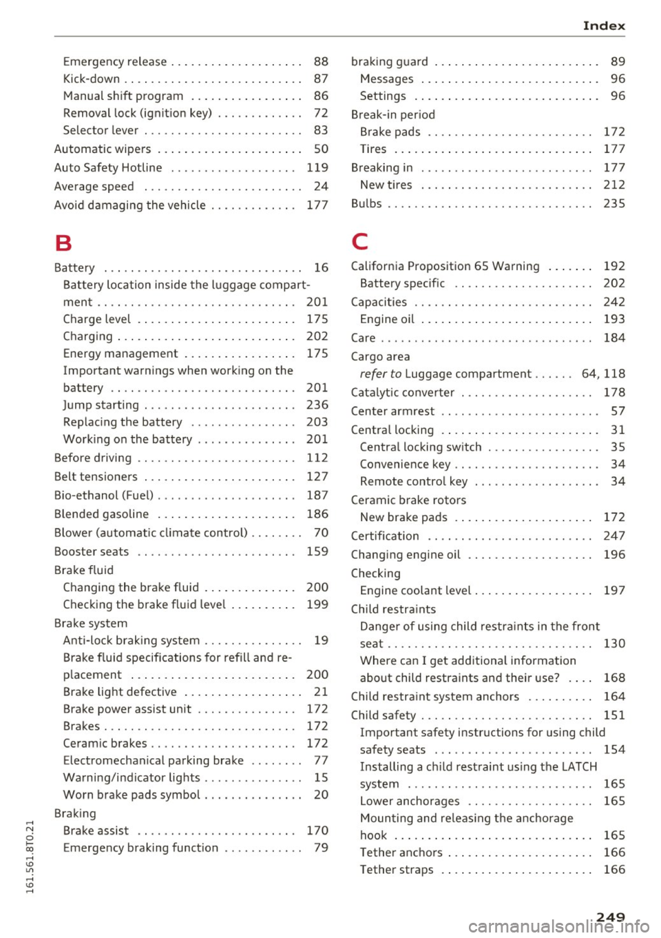 AUDI A5 COUPE 2016 Owners Manual ....
Emergency release . . . . . . . . . . . . . . . . . . . . 88
Kick -down . . . . . . . . . . . . . . . . . . . . . . . . . . . 87
Manual shift program . . . . . . . . . AUDI A5 COUPE 2016 Owners Manual ....
Emergency release . . . . . . . . . . . . . . . . . . . . 88
Kick -down . . . . . . . . . . . . . . . . . . . . . . . . . . . 87
Manual shift program . . . . . . . . .