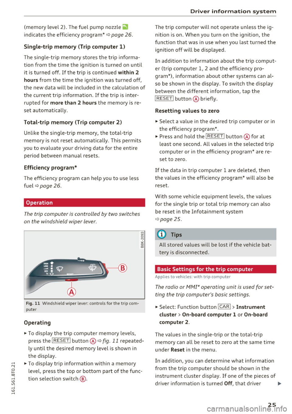 AUDI A5 COUPE 2016 Owners Manual ..... N
0 I-co ..... <J:) Lil
..... <J:) .....
(memory level 2). The fuel pump nozzle iii
indicates the efficiency program*¢ page 26.
Single-trip memory (Trip computer 1)
The single AUDI A5 COUPE 2016 Owners Manual ..... N
0 I-co ..... <J:) Lil
..... <J:) .....
(memory level 2). The fuel pump nozzle iii
indicates the efficiency program*¢ page 26.
Single-trip memory (Trip computer 1)
The single